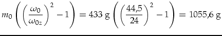 $\displaystyle m_0\left(\left(\frac{\omega_0}{\omega_{0z}}\right)^2-1\right)=433\mbox{ g}\left(\left(\frac{44,5}{24}\right)^2-1\right)=1055,6\mbox{ g}$