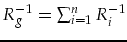 $R_g^{-1}=\sum_{i=1}^n R_i^{-1}$