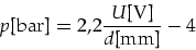 \begin{displaymath}
p\mbox{[bar]}=2,2\frac{U\mbox{[V]}}{d\mbox{[mm]}}-4
\end{displaymath}