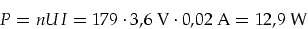 \begin{displaymath}
P=n U I=179\cdot 3,6\mbox{ V}\cdot 0,02\mbox{ A}=12,9\mbox{ W}
\end{displaymath}