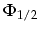 $\Phi_{1/2}$