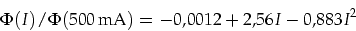 \begin{displaymath}
\Phi(I)/\Phi(500\mbox{\,mA})
=-0,0012+2,56 I-0,883 I^2
\end{displaymath}