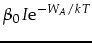 $\displaystyle \beta_0 I \mbox{e}^{-W_A/kT}$