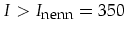 $I>I_{\mbox{\footnotesize nenn}}=350$