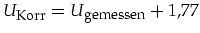 $U_{\mbox{\footnotesize Korr}}=U_{\mbox{\footnotesize
gemessen}}+1,77$