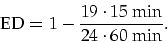 \begin{displaymath}
\mbox{ED}=1-\frac{19\cdot15\mbox{ min}}{24\cdot 60\mbox{ min}}.
\end{displaymath}