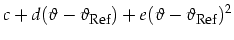 $\displaystyle c+d(\vartheta-\vartheta_{\mbox{\footnotesize Ref}})+e(\vartheta-\vartheta_{\mbox{\footnotesize Ref}})^2$