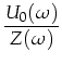 $\displaystyle \frac{U_0(\omega)}{Z(\omega)}$