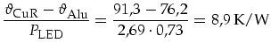 $\displaystyle \frac{\vartheta_{\mbox{\footnotesize CuR}}-\vartheta_{\mbox{\foot...
...}{P_{\mbox{\footnotesize LED}}}=\frac{91,3-76,2}{2,69\cdot0,73}=8,9\,\mbox{K/W}$