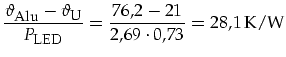 $\displaystyle \frac{\vartheta_{\mbox{\footnotesize Alu}}-\vartheta_{\mbox{\foot...
...}}{P_{\mbox{\footnotesize LED}}}=\frac{76,2-21}{2,69\cdot0,73}=28,1\,\mbox{K/W}$