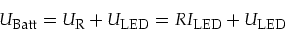 \begin{displaymath}
U_{\mbox{\footnotesize Batt}}=U_{\mbox{\footnotesize R}}+U_{...
...D}}=RI_{\mbox{\footnotesize LED}}+U_{\mbox{\footnotesize LED}}
\end{displaymath}