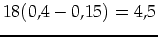 $18(0,4-0,15)=4,5$