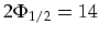 $2\Phi_{1/2}=14$