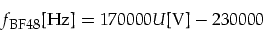 \begin{displaymath}
f_{\mbox{\footnotesize BF48}}\mbox{[Hz]}=170000U\mbox{[V]}-230000
\end{displaymath}