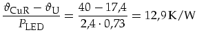 $\displaystyle \frac{\vartheta_{\mbox{\footnotesize CuR}}-\vartheta_{\mbox{\foot...
...}}}{P_{\mbox{\footnotesize LED}}}=\frac{40-17,4}{2,4\cdot0,73}=12,9\,\mbox{K/W}$