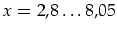 $x=2,8\ldots 8,05$