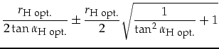 $\displaystyle \frac{r_{\mbox{\footnotesize H opt.}}}{2 \tan \alpha_{\mbox{\foot...
...esize H opt.}}}{2}\sqrt{\frac{1}{\tan^2\alpha_{\mbox{\footnotesize H opt.}}}+1}$