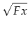 $\displaystyle \sqrt{Fx}$