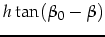 $\displaystyle h \tan(\beta_0-\beta)$