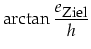 $\displaystyle \arctan\frac{e_{\mbox{\footnotesize Ziel}}}{h}$