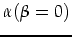 $\displaystyle \alpha(\beta=0)$