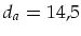 $d_a = 14,5$