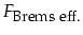 $F_{\mbox{\footnotesize Brems eff.}}$