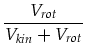 $\displaystyle \frac{V_{rot}}{V_{kin}+V_{rot}}$