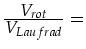 $\frac{\displaystyle V_{rot}}{\displaystyle V_{Laufrad}}=$