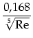 $\displaystyle \frac{0,168}{\sqrt[5]{\mbox{Re}}}$