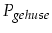 $P_{geh\uml {a}use}$