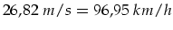 $\displaystyle 26,82~m/s = 96,95~km/h$