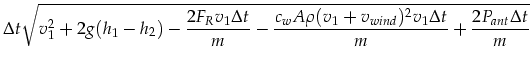 $\displaystyle \Delta t \sqrt{v_1^2+2g(h_1 - h_2)-
\frac{2 F_R v_1 \Delta t}{m}-...
...ac{c_w A
\rho (v_1+v_{wind})^2 v_1 \Delta t}{m} +
\frac{2 P_{ant} \Delta t}{m}}$