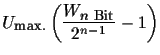 $\displaystyle U_{\mbox{\footnotesize max.}}\left(\frac{W_{\mbox{\footnotesize$n$\space Bit}}}{2^{n-1}}-1\right)$