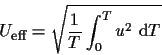 \begin{displaymath}U_{\mbox{\footnotesize eff}}=\sqrt{\frac{1}{T}\int_0^T u^2 \mbox{ d}T}
\end{displaymath}